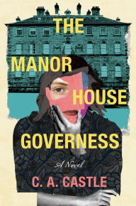 Title: The Manor House Governess: A Novel, Author: C. A. Castle