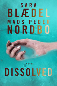 Title: Dissolved: A Novel, Author: Sara Blaedel