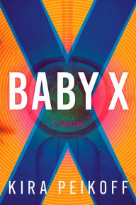 Kindle books for download Baby X: A Thriller CHM ePub FB2 (English literature) 9781639106332 by Kira Peikoff