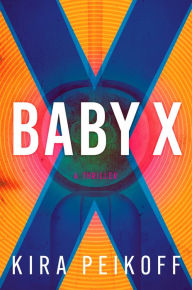 Google book full downloader Baby X: A Thriller by Kira Peikoff  9781639106332