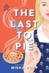 Title: The Last to Pie, Author: Misha Popp