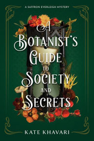 Title: A Botanist's Guide to Society and Secrets, Author: Kate Khavari