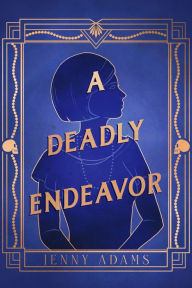 A Deadly Endeavor: A Novel