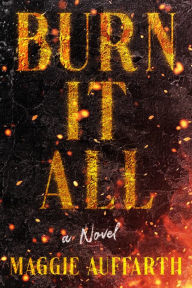 Rapidshare free download of ebooks Burn It All: A Novel 9781639107520