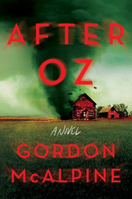 Title: After Oz: A Novel, Author: Gordon McAlpine