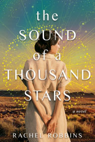 Title: The Sound of a Thousand Stars: A Novel, Author: Rachel Robbins