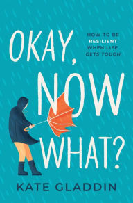 Free download audio book mp3 Okay, Now What?: How to Be Resilient When Life Gets Tough in English PDB RTF 9781639109128 by Kate Gladdin