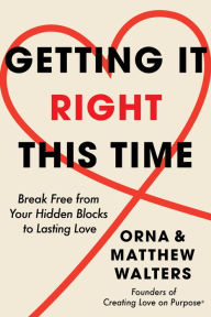 Free download ebook english Getting It Right This Time: Break Free from Your Hidden Blocks to Lasting Love 9781639109326 by Orna Walters, Matthew Walters in English MOBI FB2