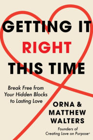 Title: Getting It Right This Time: Break Free from Your Hidden Blocks to Lasting Love, Author: Orna Walters