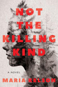 Title: Not the Killing Kind: A Novel, Author: Maria Kelson