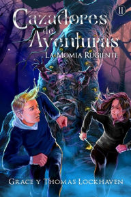 Title: Cazadores de Aventuras: La Momia Rugiente - Quest Chasers: The Screaming Mummy (Spanish Edition), Author: Grace Lockhaven