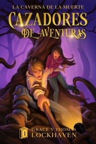 Title: La Caverna de la Muerte (Libro 1): Cazadores de Aventuras - Quest Chasers: The Deadly Cavern (Spanish Edition), Author: Grace Lockhaven