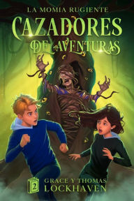 Title: La Momia Rugiente (Libro 2): Cazadores de Aventuras - Quest Chasers: The Screaming Mummy (Spanish Edition), Author: Grace Lockhaven