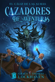Title: El Cï¿½liz de las Almas (Libro 3): Cazadores de Aventuras - Quest Chasers: The Chalice of Souls (Spanish Edition), Author: Grace Lockhaven