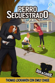 Title: Perro Secuestrado (Libro 4): Ava y Carol: Agencia de Detectives (Ava & Carol Detective Agency: Dognapped), Author: Thomas Lockhaven