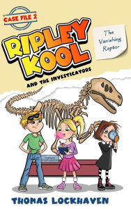 Title: The Vanishing Raptor (Case File 2): Ripley Kool and the Investigators - Chapter Book with Black-and-White Illustrations, Author: Thomas Lockhaven