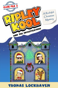 Title: A Rudolph Christmas Mystery (Case File 3): Ripley Kool and the Investigators - Chapter Book with Black-and-White Illustrations, Author: Thomas Lockhaven