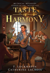 Title: Taste of Harmony (A Short Story): Mythical Melodies: Stories of the Twisted Key, Author: F. Lockhaven