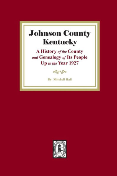 Johnson County, Kentucky: A History of the County and Genealogy of its People up to the year 1927