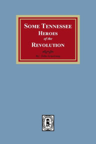 Title: Some Tennessee Heroes of the Revolution, Author: Zella Armstrong