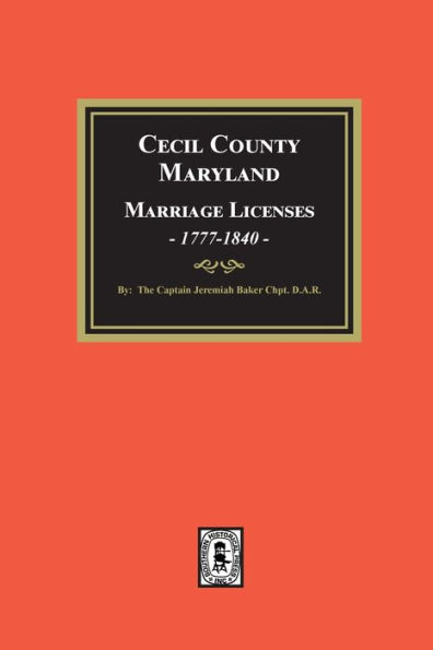 Cecil County, Maryland Marriage Licenses, 1777-1840