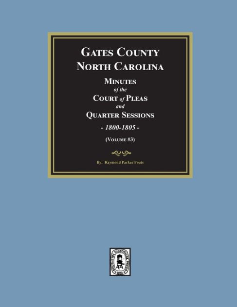 Gates County, North Carolina Minutes of the Court of Pleas and Quarter ...