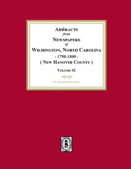Abstracts from Newspapers of Wilmington, North Carolina, 1798 -1800. (Volume #2)