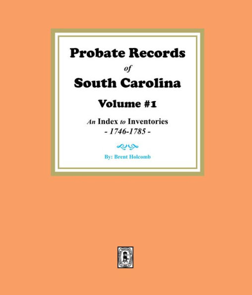 Probate Records of South Carolina, Volume # 1. An Index to Inventories, 1746-1785.