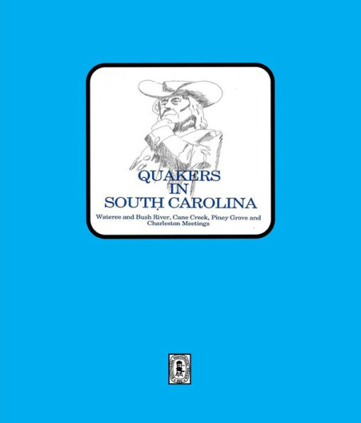 Quakers in South Carolina, Wateree and Bush River, Cane Creek, Piney Grove and Charleston Meetings.