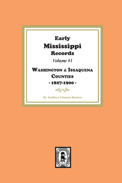 Early Mississippi Records Volume #1: Washington and Issaquena Counties, 1827-1900.