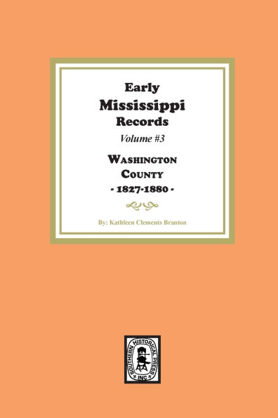 Early Mississippi Records Volume #3: Washington County, 1827-1900