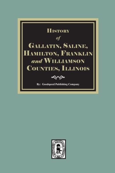 History of Gallatin, Saline, Hamilton, Franklin and Williamson Counties, Illinois