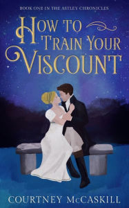 Title: How to Train Your Viscount, Author: Courtney McCaskill