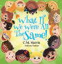What If We Were All The Same!: A Children's Book About Ethnic Diversity and Inclusion