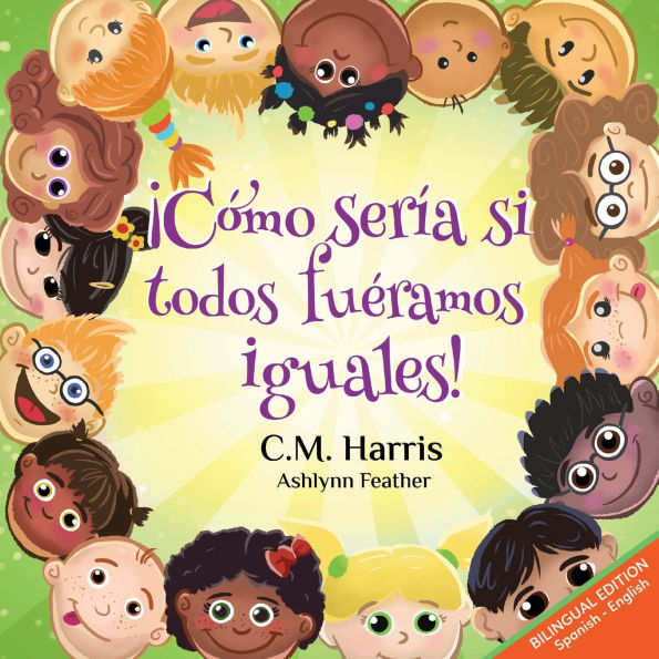 What If We Were All The Same! Bilingual Edition: Ã¯Â¿Â½CÃ¯Â¿Â½mo serÃ¯Â¿Â½a si todos fuÃ¯Â¿Â½ramos iguales!