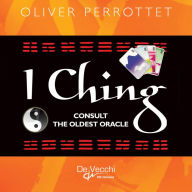 Title: I Ching. Consult the oldest oracle, Author: Oliver Perrottet