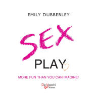 Title: Sex play. More fun than you can imagine, Author: Emily Dubberley