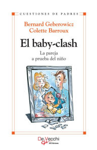 Title: El baby-clash. La pareja a prueba del niño, Author: Bernard Geberowicz