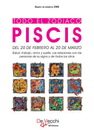 Title: Todo el Zodiaco. Piscis, Author: Equipo de expertos 2100