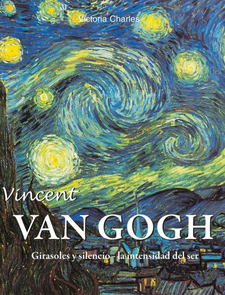 Vincent van Gogh: Girasoles y silencio - la intensidad del ser