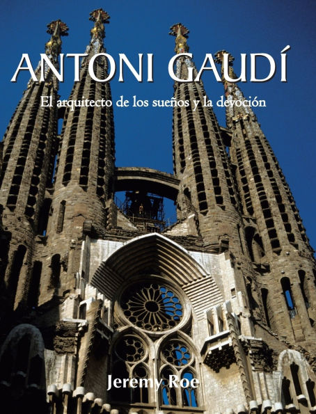 Antoni Gaud�: El arquitecto de los sue�os y la devoci�n