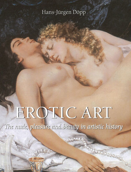 Erotic Art: The nude, pleasure, and beauty in artistic history