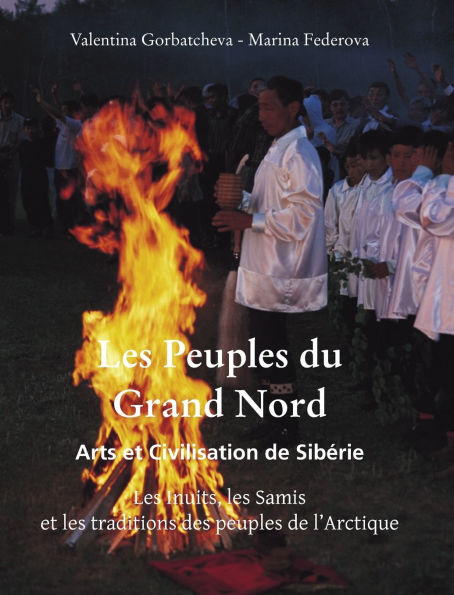 Les Peuples Du Grand Nord: Les Inuits, les Samis et les traditions des peuples de l'Arctique