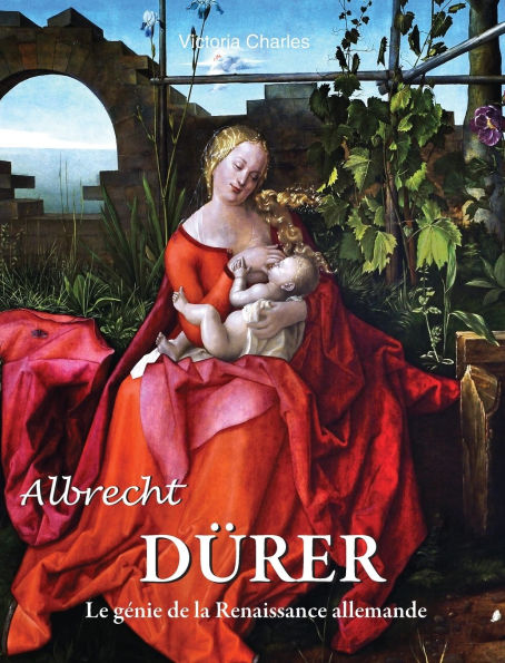 Albrecht DÃ¯Â¿Â½rer: Le gÃ¯Â¿Â½nie de la Renaissance allemande