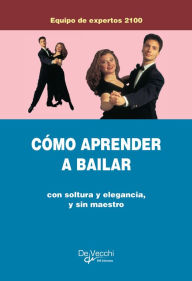 Title: Cómo aprender a bailar, Author: Equipo de Expertos 2100