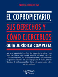 Title: El copropietario, sus derechos y cómo ejercerlos, Author: Equipo Jurídico DVE