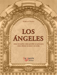 Title: Los ángeles. Cómo invocarlos cómo percibir su presencia cómo obtener su amor y su ayuda, Author: Aurelio Penna