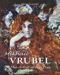 Title: Mikhail Vrubel. The Artist of the Eves, Author: Mikhail Guerman