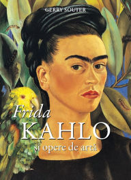 Title: Frida Kahlo si opere de arta, Author: Gerry Souter