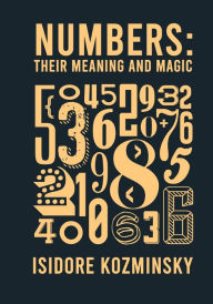 Title: Numbers Their Meaning And Magic, Author: Isidore Kozminsky
